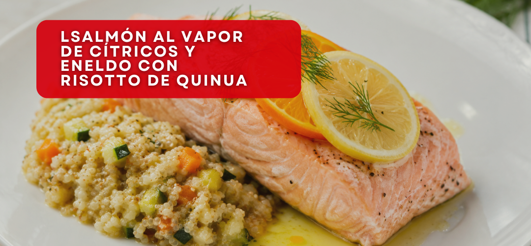 Salmón al Vapor de Cítricos y Eneldo con Risotto de Quinua